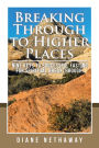 Breaking Through to Higher Places: Nine Keys to Successful Fasting for Spiritual Breakthrough.
