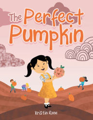 Title: The Perfect Pumpkin, Author: Kristin Rene