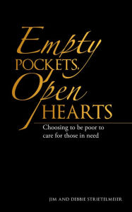 Title: Empty Pockets, Open Hearts: Choosing to Be Poor to Care for Those in Need, Author: Jim Strietelmeier