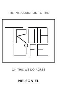 Title: The Introduction to the Truth of Life: On This We Do Agree, Author: Nelson EL