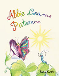 Title: Abbie Learns Patience, Author: Ross Kuehn