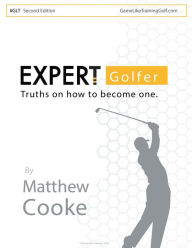 Title: Expert Golfer: Truths on How to Become One, Author: Matthew Cooke