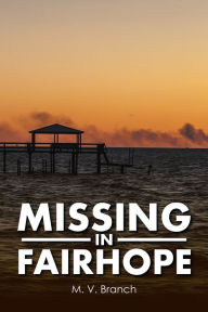 Title: Missing in Fairhope, Author: M. V. Branch