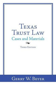 Title: Texas Trust Law: Cases and Materials-Third Edition, Author: Gerry W Beyer
