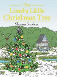 Title: The Lonely Little Christmas Tree, Author: Sharon Sanders