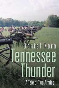 Title: Tennessee Thunder: A Tale of Two Armies, Author: Daniel Korn