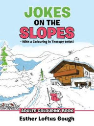 Title: JOKES ON THE SLOPES - With a Colouring in Therapy twist!: Adults Colouring Book, Author: Esther Loftus Gough