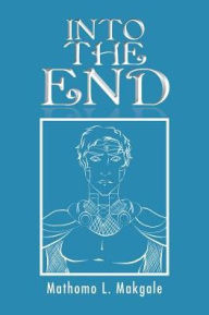 Title: Into the End, Author: Mathomo L Makgale