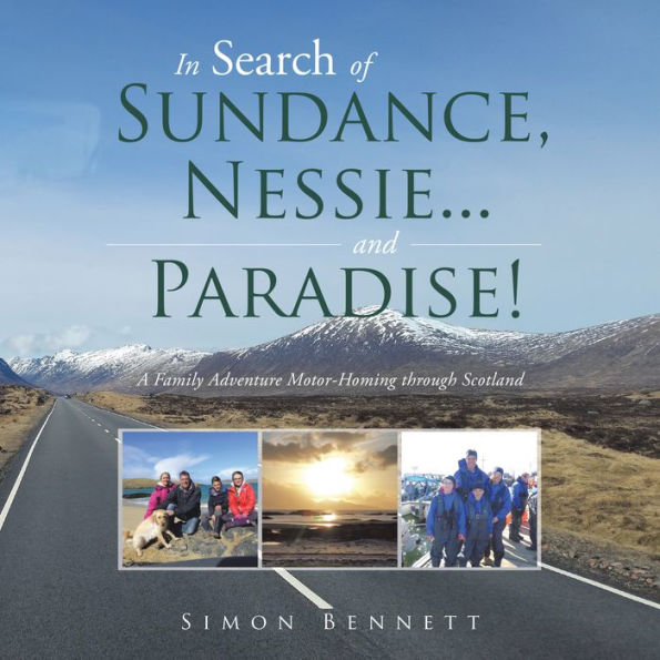 In Search of Sundance, Nessie ... and Paradise!: A Family Adventure Motor-Homing Through Scotland