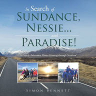 Title: In Search of Sundance, Nessie ... and Paradise!: A Family Adventure Motor-Homing Through Scotland, Author: Simon Bennett