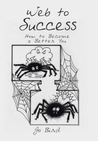 Title: Web to Success: How to Become a Better You, Author: Jo Bird