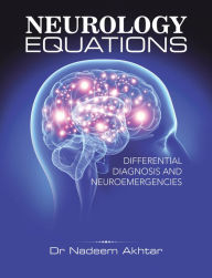 Title: Neurology Equations Made Simple: Differential Diagnosis and Neuroemergencies, Author: Dr. Nadeem Akhtar