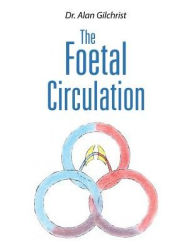 Title: The Foetal Circulation, Author: Alan Gilchrist