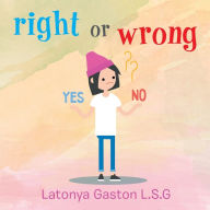 Title: Right or Wrong, Author: Latonya Gaston L S G