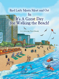 Title: Bird Lady Meets Mort and Ort in It'S a Great Day for Walking the Beach!: A Coloring Storybook, Author: Gramma Golden