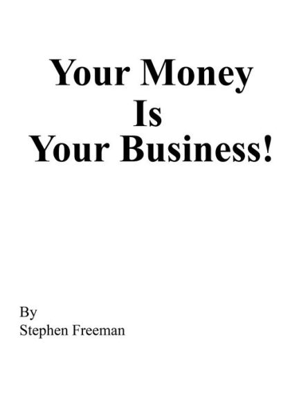 Your Money Is Your Business!