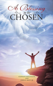 Title: A Blessing to Be Chosen, Author: Stephani Magdalene