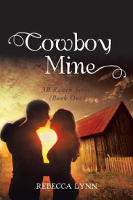 Title: Cowboy Mine: 3B Ranch Series (Book One), Author: Rebecca Lynn