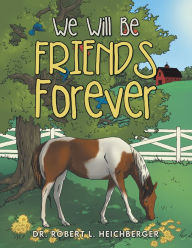 Title: We Will Be Friends Forever, Author: Robert L. Heichberger