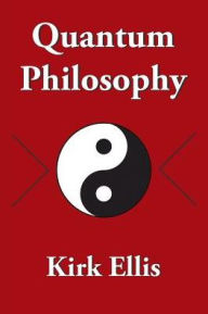 Title: Quantum Philosophy, Author: Kirk Ellis