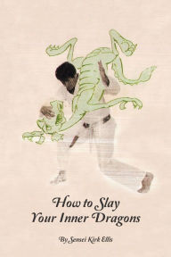 Title: How to Slay Your Inner Dragons, Author: Kirk Ellis