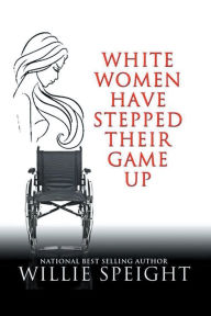 Title: White Women Have Stepped Their Game Up, Author: Willie Speight