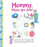 Title: Mommy, Where Are You?, Author: Tera F Howard MD