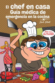 Title: El Chef En Casa. Guía Médica De Emergencia En La Cocina, Author: Jack Sholl