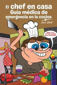 Title: El chef en casa. Guï¿½a mï¿½dica de emergencia en la cocina, Author: Jack Sholl