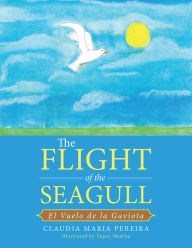 Title: The Flight of the Seagull: El Vuelo De La Gaviota, Author: Claudia Maria Pereira