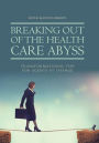 Breaking Out of the Health Care Abyss: Transformational Tips for Agents of Change