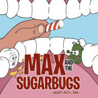 Title: Max and the Sugarbugs, Author: Vashti Patel RDH