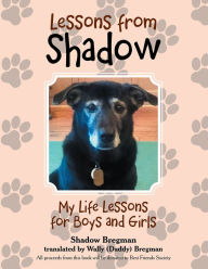 Title: Lessons from Shadow: My Life Lessons for Boys and Girls, Author: Shadow Bregman