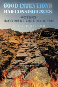 Title: Good Intentions-Bad Consequences: Voters' Information Problems, Author: Phillip Nelson