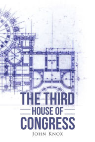 Title: The Third House of Congress, Author: John Knox