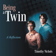 Title: Being a Twin: A Reflection, Author: Timothy Nichols