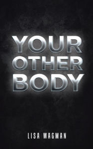 Title: Your Other Body, Author: Lisa Wagman