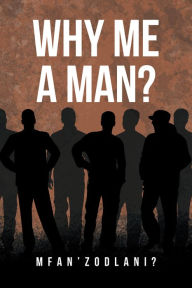 Title: Why Me a Man?, Author: Mfan'zodlani?