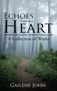 Title: Echoes from the Heart: A Collection of Works, Author: Gailene John