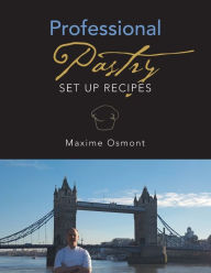 Title: Professional Pastry: Set up Recipes, Author: Maxime Osmont