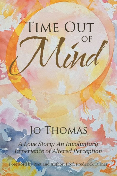 Time Out of Mind: A Love Story: An Involuntary Experience Altered Perception