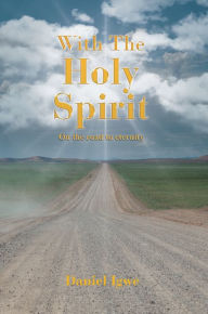 Title: With the Holy Spirit: On the Road to Eternity, Author: Daniel Igwe