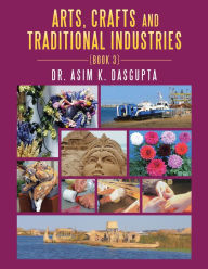 Title: Arts, Crafts and Traditional Industries: Book 3, Author: Dr. Asim K. Dasgupta