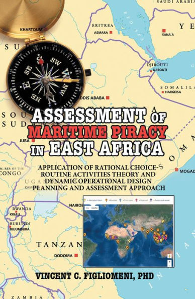Assessment of Maritime Piracy in East Africa: Application of Rational Choice - Routine Activities Theory and Dynamic Operational Design Planning and Assessment Approach