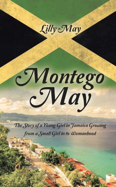 Montego May: The Story of a Young Girl Jamaica Growing from Small to Womanhood