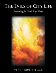 Title: The Evils of City Life: Preparing for God'S End Times, Author: Veronique Belmar