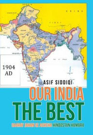 Title: Our India the Best: Saaray Jahan Se Achcha Hindostan Hamara, Author: Asif Siddiqi