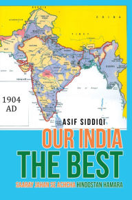 Title: Our India the Best: Saaray Jahan Se Achcha Hindostan Hamara, Author: Asif Siddiqi