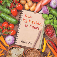 Title: From My Kitchen, to Yours, Author: Nazia Ali