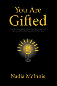 Title: You Are Gifted: Transformational Quotes That Bring out the Gift and Light from Within You Irrespective of Adversities, Author: Nadia McInnis